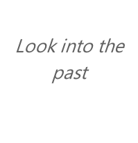 
Look into the past
